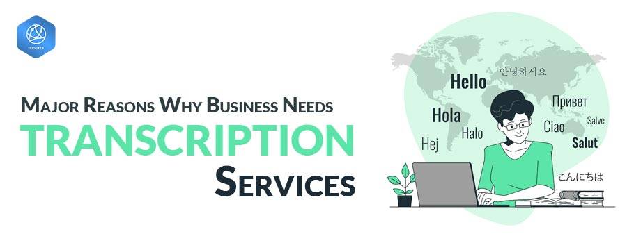 Major Reasons Why Businesses Needs Transcription Services