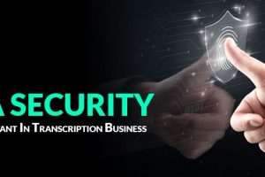 Why Data Security is Important in Transcription Business