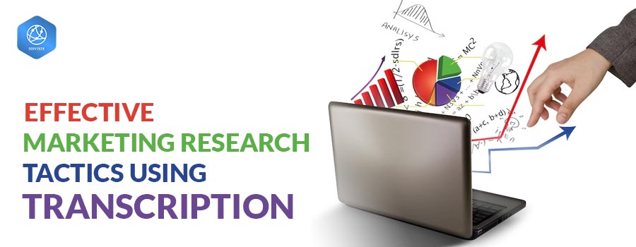 Effective Market Research Tactics using Transcription