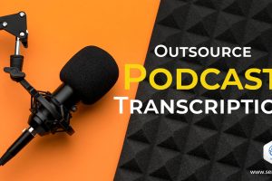 Top Reasons to Outsource Podcast Transcription